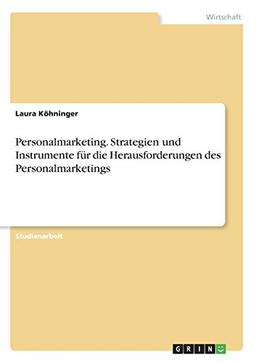 Personalmarketing. Strategien und Instrumente für die Herausforderungen des Personalmarketings