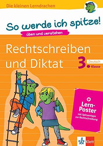 Klett So werde ich spitze! Deutsch, Rechtschreiben und Diktat 3. Klasse: üben und verstehen, Deutsch in der Grundschule, + Lern-Poster mit Spitzentipps zur Rechtschreibung (Die kleinen Lerndrachen)