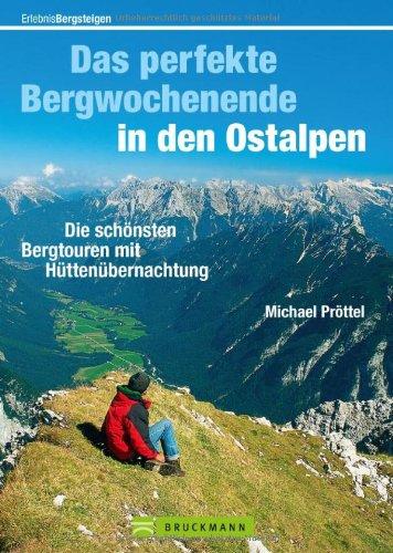 Das perfekte Bergwochenende in den Ostalpen: Ein Tourenführer mit den 25 schönsten Wochenend-Wanderungen von Hütte zu Hütte in den Ostalpen, inkl. ... mit Hüttenübernachtung (Erlebnis Bergsteigen)