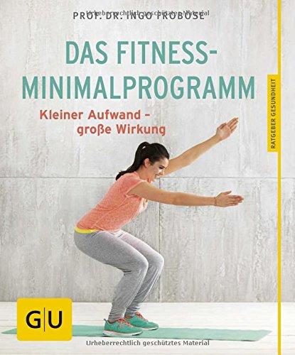 Das Fitness-Minimalprogramm: Kleiner Aufwand - große Wirkung (GU Ratgeber Gesundheit)