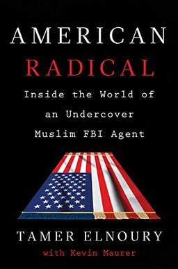 American Radical: Inside the World of an Undercover Muslim FBI Agent