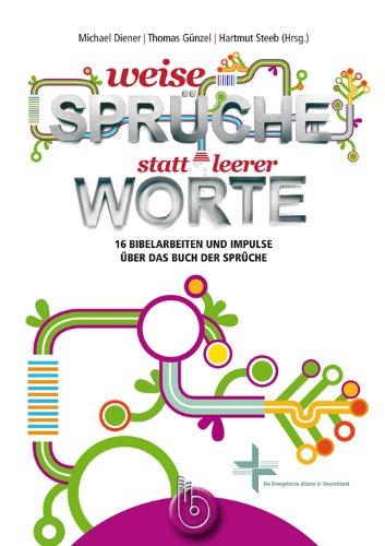 Weise Sprüche statt leerer Worte: 15 Bibelarbeiten und Impulse über das Buch der Sprüche