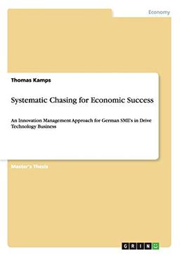 Systematic Chasing for Economic Success: An Innovation Management Approach for German SME's in Drive Technology Business