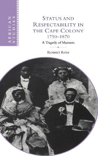 Status and Respectability in the Cape Colony, 1750–1870: A Tragedy of Manners (African Studies, Band 98)