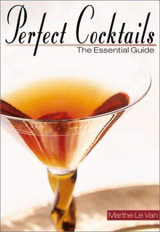 Perfect Cocktails: The Essential Guide