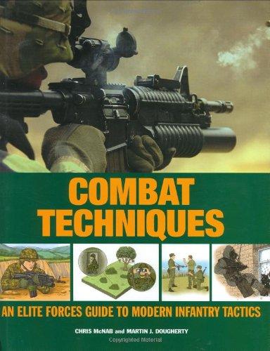 Combat Techniques: An Elite Forces Guide to Modern Infantry Tactics