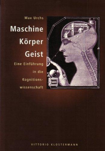 Maschine, Körper, Geist: Eine Einführung in die Kognitionswissenschaft