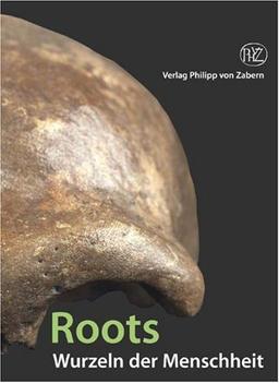 Roots - Wurzeln der Menschheit: Katalog-Handbuch zur Ausstellung im RheinischenMuseum Bonn