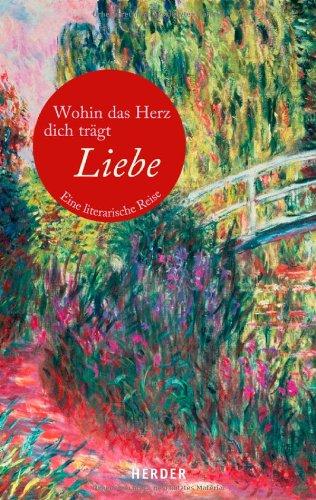 Wohin das Herz dich trägt. Liebe: Eine literarische Reise (HERDER spektrum)