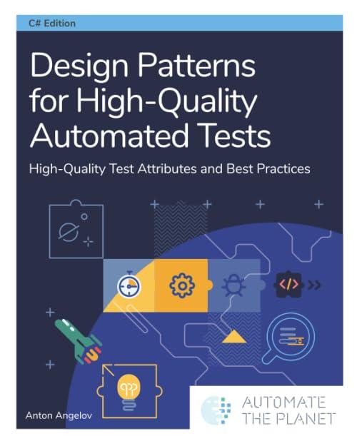 Design Patterns for High-Quality Automated Tests: High-Quality Test Attributes and Best Practices