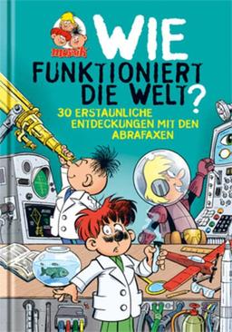 Wie funktioniert die Welt?: 30 erstaunliche Entdeckungen mit den Abrafaxen