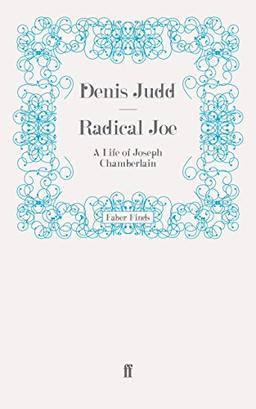 Radical Joe: A Life of Joseph Chamberlain