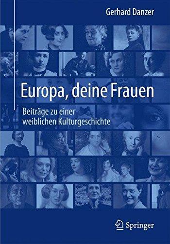 Europa, deine Frauen: Beiträge zu einer weiblichen Kulturgeschichte