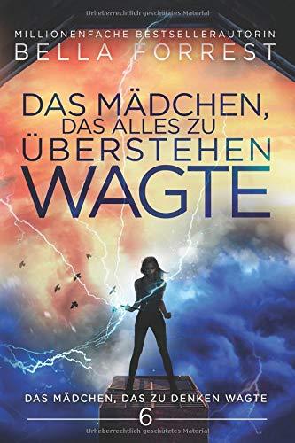 Das Mädchen, das zu denken wagte 6: Das Mädchen, das alles zu überstehen wagte