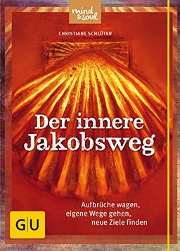 Der innere Jakobsweg: Aufbrüche wagen, eigene Wege gehen, neue Ziele finden (GU Text-Ratgeber)