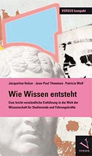 Wie Wissen entsteht: Eine Einführung in die Welt der Wissenschaft für Studierende und Führungskräfte (VERSUS kompakt)