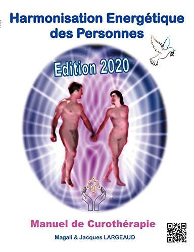 Harmonisation Energétique des Personnes : Manuel de Curothérapie 2020