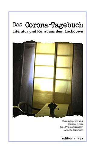 Das Corona-Tagebuch: Literatur und Kunst aus dem Lockdown (Die weiße Reihe bei edition maya)