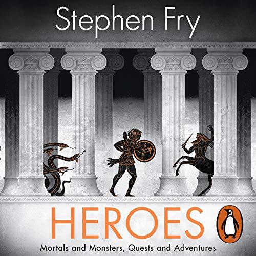 Heroes: The myths of the Ancient Greek heroes retold (Stephen Fry’s Greek Myths, Band 2)