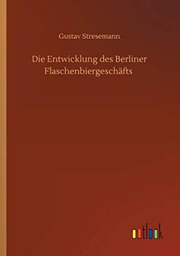 Die Entwicklung des Berliner Flaschenbiergeschäfts