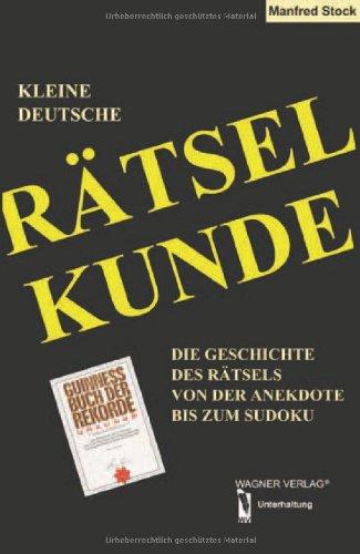 Kleine deutsche Rätselkunde - die Geschichte des Rätsels von der Anekdote bis zum Sudoku