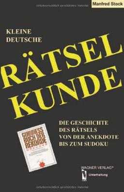 Kleine deutsche Rätselkunde - die Geschichte des Rätsels von der Anekdote bis zum Sudoku