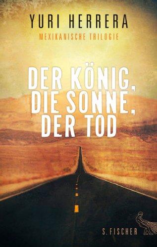 Der König, die Sonne, der Tod: Mexikanische Trilogie