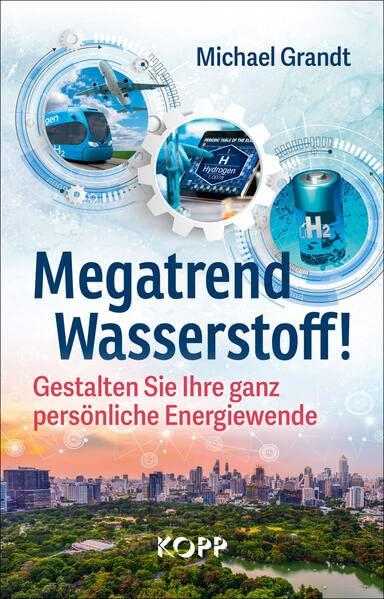 Megatrend Wasserstoff!: Gestalten Sie Ihre ganz persönliche Energiewende