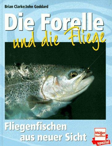 Die Forelle und die Fliege. Fliegenfischen aus neuer Sicht