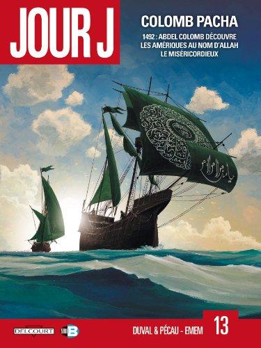 Jour J. Vol. 13. Colomb Pacha : 1492, Abdel Colomb découvre les Amériques au nom d'Allah le Miséricordieux