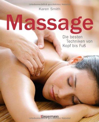 Massage: Das Programm für Entspannung, Energie und Beweglichkeit - Die besten Techniken von Kopf bis Fuß