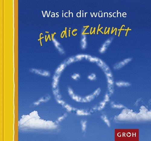 Was ich dir wünsche für die Zukunft