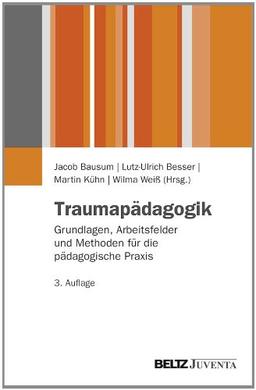 Traumapädagogik: Grundlagen, Arbeitsfelder und Methoden für die pädagogische Praxis