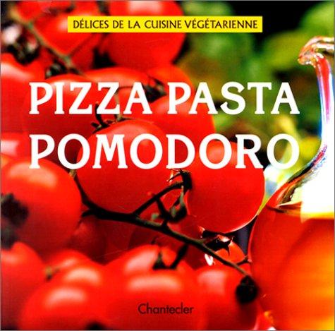 Délices de la cuisine végétarienne. Vol. 3. Pizza, pasta et pomodoro