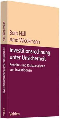 Investitionsrechnung unter Unsicherheit - Rendite- / Risikoanalysen von Investitionen im Kontext einer wertorientierten Unternehmensführung