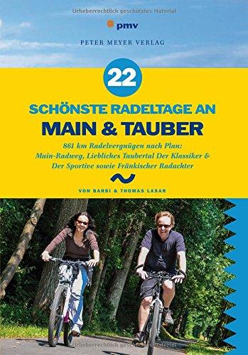 22 schönste Radeltage an Main & Tauber: 861 km Radelvergnügen nach Plan: Main-Radweg, Liebliches Taubertal Der Klassiker & Der Sportive sowie Fränkischer Radachter (Freizeitführer) (Freizeiführer)