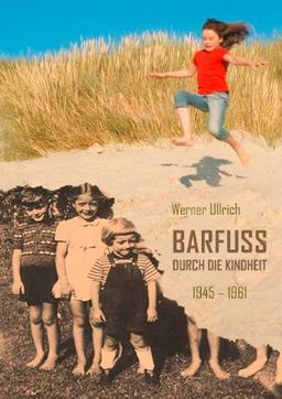 Barfuß durch die Kindheit: 1945 - 1961