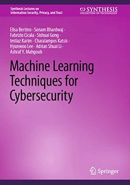 Machine Learning Techniques for Cybersecurity (Synthesis Lectures on Information Security, Privacy, and Trust)