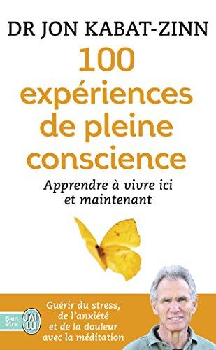 100 expériences de pleine conscience : apprendre à vivre ici et maintenant