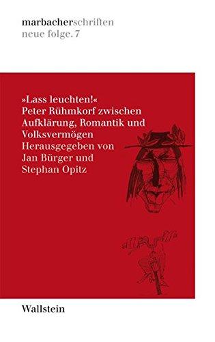 Lass leuchten! Peter Rühmkorf zwischen Aufklärung, Romantik und Volksvermögen (marbacher schriften)