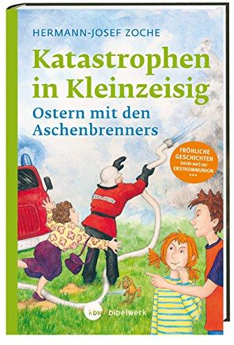 Katastrophen in Kleinzeisig: Ostern mit den Aschenbrenners