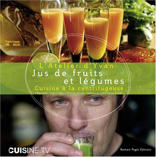 Jus de fruits et légumes : cuisine à la centrifugeuse