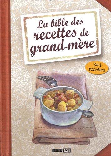 La bible des recettes de grand-mère : 344 recettes