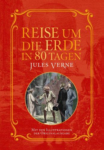 Reise um die Erde in 80 Tagen: Mit Illustrationen der Originalausgabe