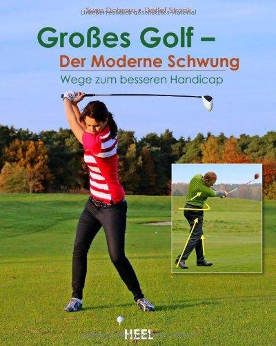 Großes Golf - der moderne Schwung: Wege zum besseren Handicap