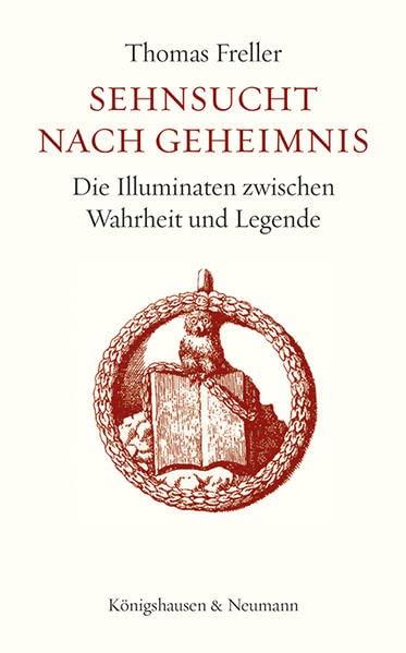 Sehnsucht nach Geheimnis: Die Illuminaten zwischen Wahrheit und Legende