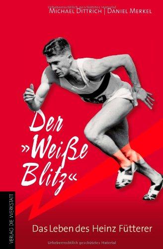 Der "Weiße Blitz" - Das Leben des Heinz Fütterer