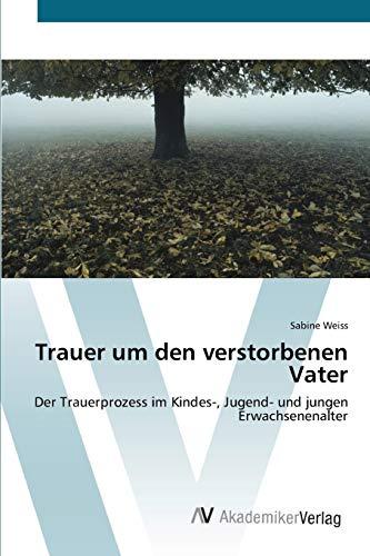 Trauer um den verstorbenen Vater: Der Trauerprozess im Kindes-, Jugend- und jungen Erwachsenenalter