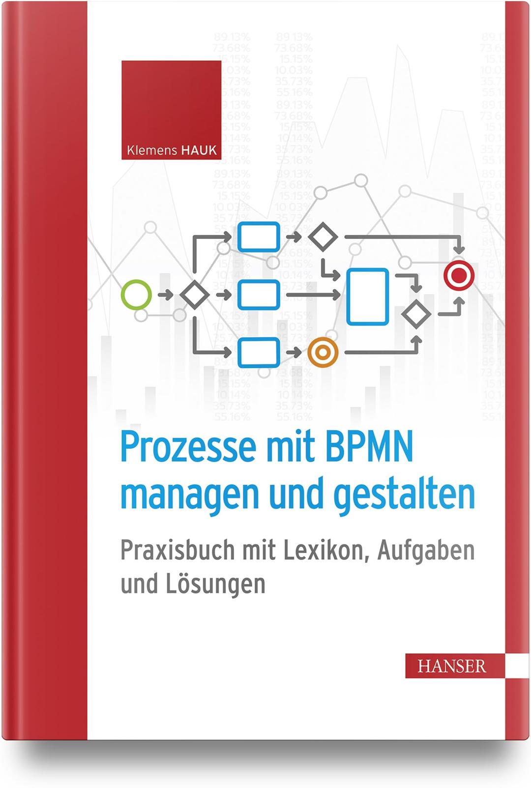 Prozesse mit BPMN managen und gestalten: Praxisbuch mit Lexikon, Aufgaben und Lösungen