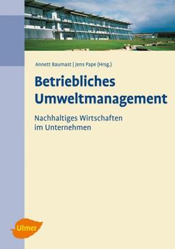 Betriebliches Umweltmanagement: Nachhaltiges Wirtschaften im Unternehmen